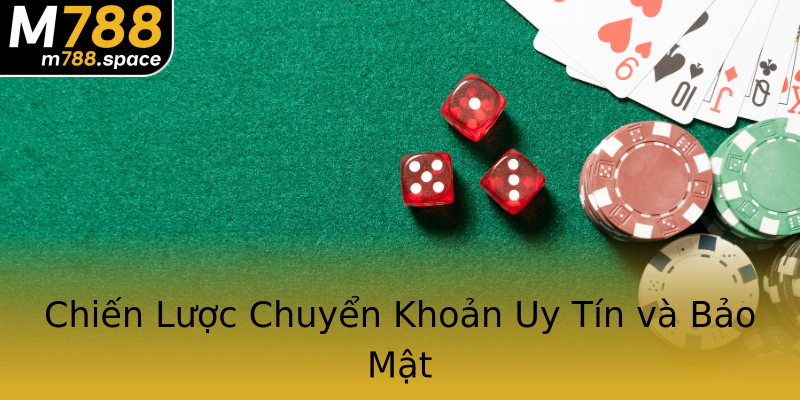 Chiến Lược Chuyển Khoản Uy Tín và Bảo Mật Chiến Lược Chuyển Khoản Uy Tín và Bảo Mật