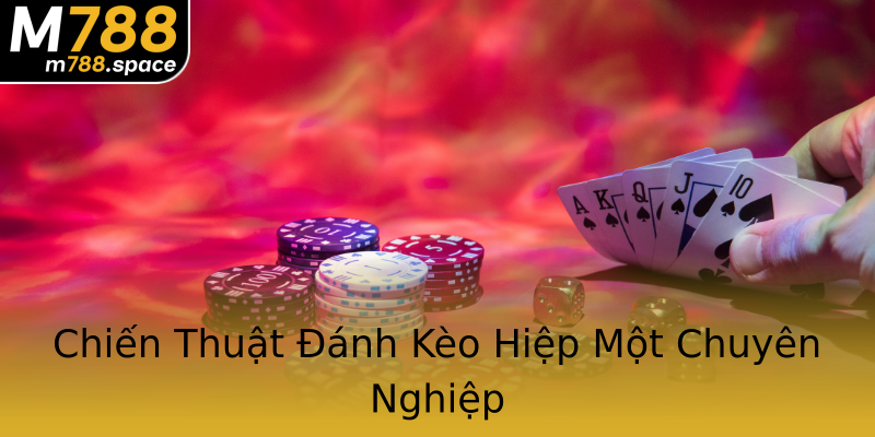 Chiến Thuật Đánh Kèo Hiệp Một Chuyên Nghiệp Chiến Thuật Đánh Kèo Hiệp Một Chuyên Nghiệp