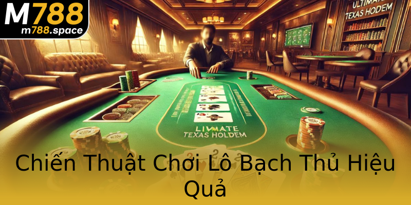 Chiến Thuật Chơi Lô Bạch Thủ Hiệu Quả