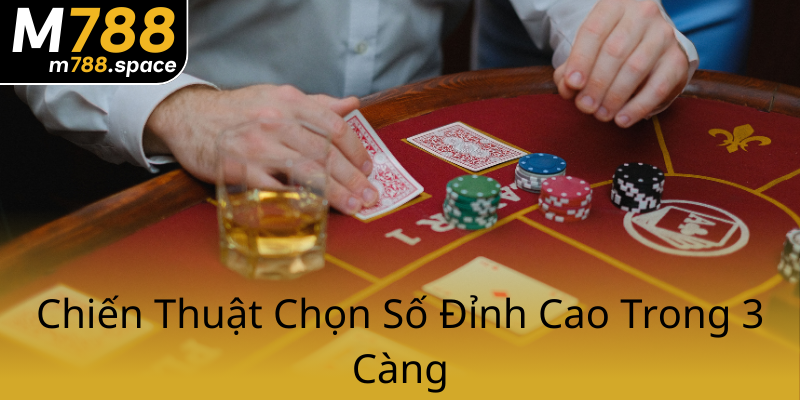 Xổ Số 3 Càng M788 - Bí Mật Chinh Phục May Mắn Trong Năm 2025 1 Chien Thuat Chon So Dinh Cao Trong 3 Cang0