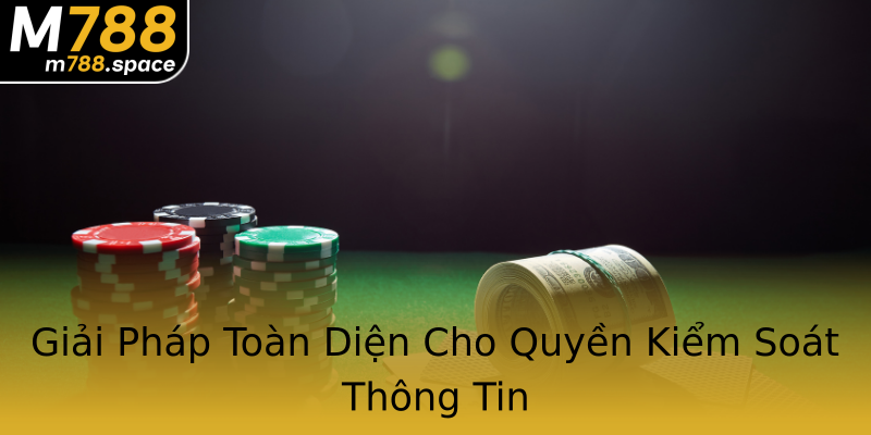 Giải Pháp Toàn Diện Cho Quyền Kiểm Soát Thông Tin Giải Pháp Toàn Diện Cho Quyền Kiểm Soát Thông Tin