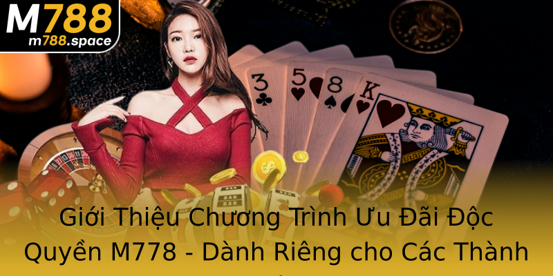 Giới Thiệu Chương Trình Ưu Đãi Độc Quyền M778 - Dành Riêng cho Các Thành Viên Giới Thiệu Chương Trình Ưu Đãi Độc Quyền M778 - Dành Riêng cho Các Thành Viên