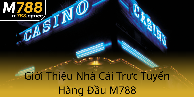 Đại Lý M788 - Nhà Cái Đáng Tin Cậy Nhất Việt Nam 2025 1 Gioi Thieu Nha Cai Truc Tuyen Hang Dau M7880