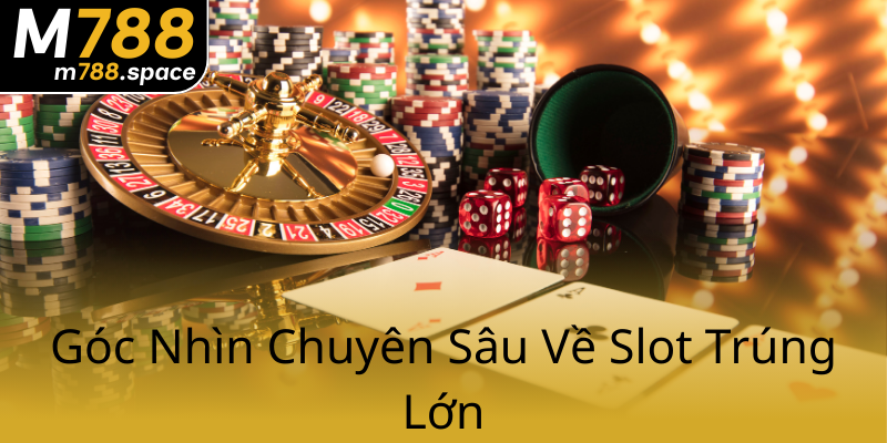 Goc Nhin Chuyen Sau Ve Slot Trung Lon0