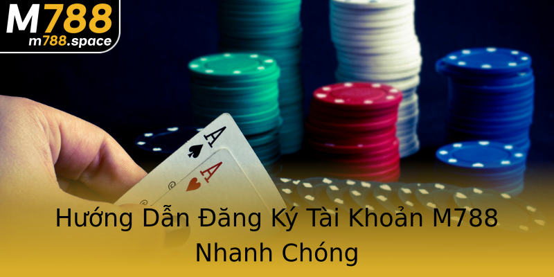 Hướng Dẫn Đăng Ký Tài Khoản M788 Nhanh Chóng Hướng Dẫn Đăng Ký Tài Khoản M788 Nhanh Chóng