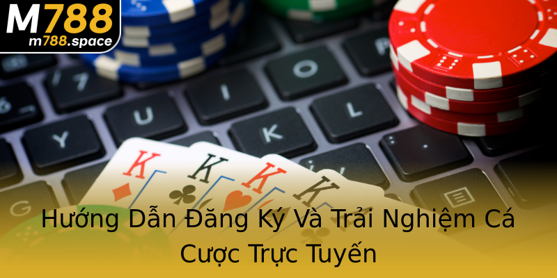Hướng Dẫn Đăng Ký Và Trải Nghiệm Cá Cược Trực Tuyến Hướng Dẫn Đăng Ký Và Trải Nghiệm Cá Cược Trực Tuyến