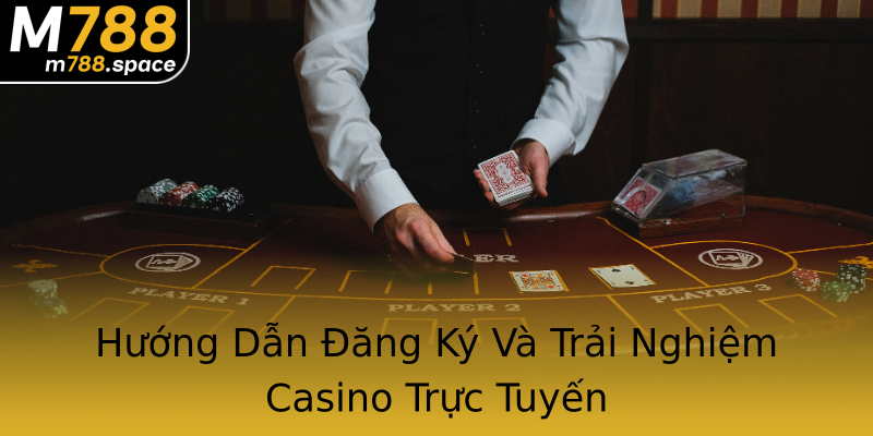 Hướng Dẫn Đăng Ký Và Trải Nghiệm Casino Trực Tuyến Hướng Dẫn Đăng Ký Và Trải Nghiệm Casino Trực Tuyến