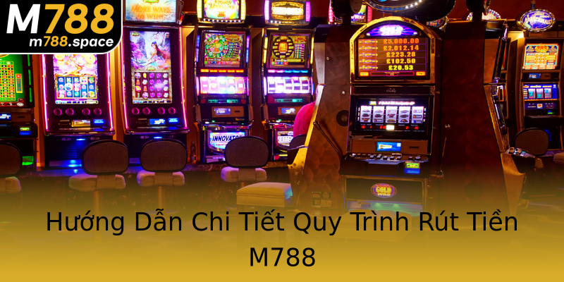 Hướng Dẫn Chi Tiết Quy Trình Rút Tiền M788 Hướng Dẫn Chi Tiết Quy Trình Rút Tiền M788
