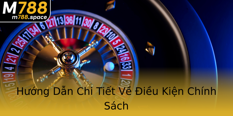 Hướng Dẫn Chi Tiết Về Điều Kiện Chính Sách Hướng Dẫn Chi Tiết Về Điều Kiện Chính Sách