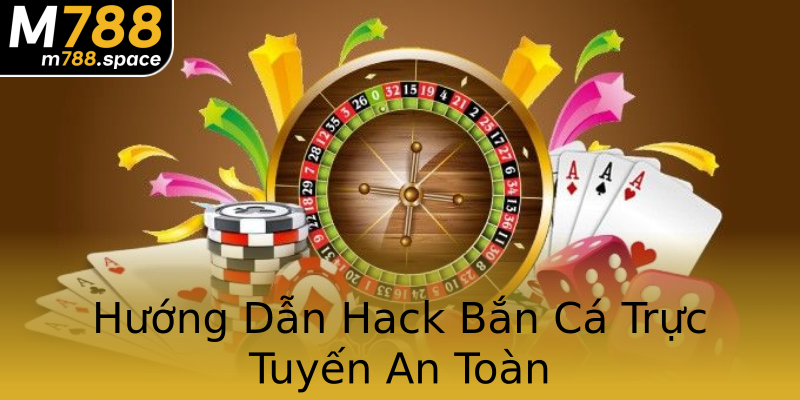 Hướng Dẫn Hack Bắn Cá Trực Tuyến An Toàn Hướng Dẫn Hack Bắn Cá Trực Tuyến An Toàn