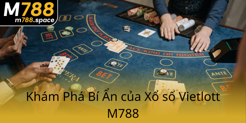 Khám Phá Xổ số Vietlott M788 - Cơ Hội Trúng Giải Lớn Chưa Từng Có 1 Kham Pha Bi An Cua Xo So Vietlott M7880