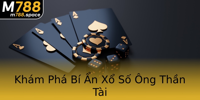 Khám Phá Bí Ẩn Xổ Số Ông Thần Tài Khám Phá Bí Ẩn Xổ Số Ông Thần Tài