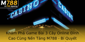 Kham Pha Game Bai 3 Cay Online Inh Cao Cung Nen Tang M788 Bi Quyet Chinh Phuc O Chinh Xac Va Thang L