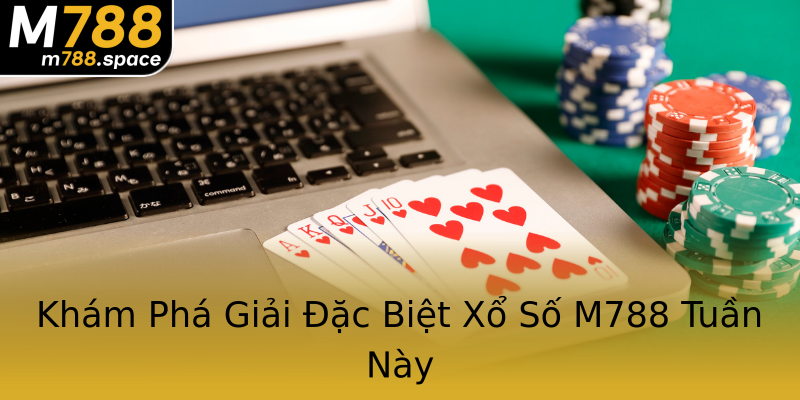 Khám Phá Giải Đặc Biệt Xổ Số M788 Tuần Này Khám Phá Giải Đặc Biệt Xổ Số M788 Tuần Này
