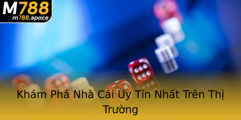 Khám Phá Nhà Cái Uy Tín Nhất Trên Thị Trường Khám Phá Nhà Cái Uy Tín Nhất Trên Thị Trường