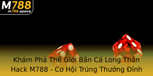 Kham Pha The Gioi Ban Ca Long Than Hack M788 Co Hoi Trung Thuong Inh Cao
