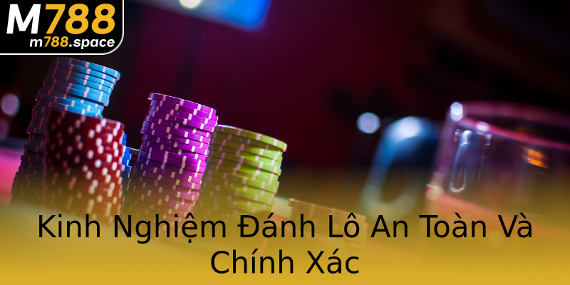 Kinh Nghiệm Đánh Lô An Toàn Và Chính Xác Kinh Nghiệm Đánh Lô An Toàn Và Chính Xác