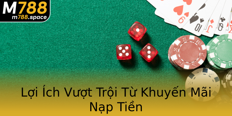 Lợi Ích Vượt Trội Từ Khuyến Mãi Nạp Tiền Lợi Ích Vượt Trội Từ Khuyến Mãi Nạp Tiền