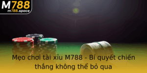 Meo Choi Tai Xiu M788 Bi Quyet Chien Thang Khong The Bo Qua
