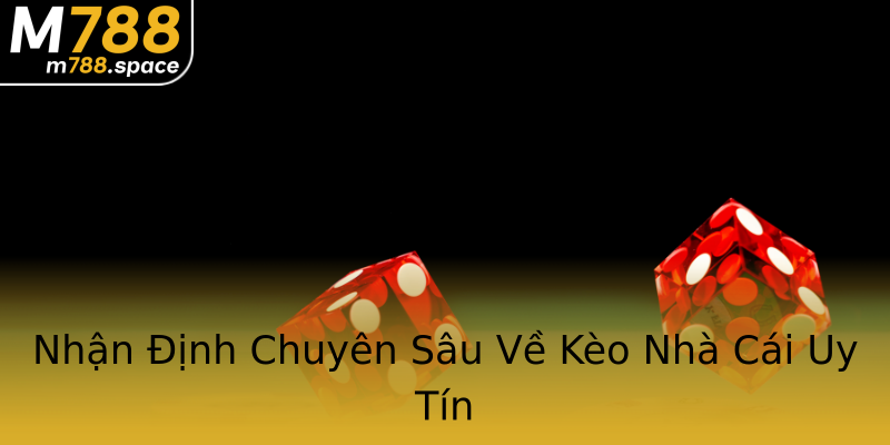 Nhận Định Chuyên Sâu Về Kèo Nhà Cái Uy Tín Nhận Định Chuyên Sâu Về Kèo Nhà Cái Uy Tín