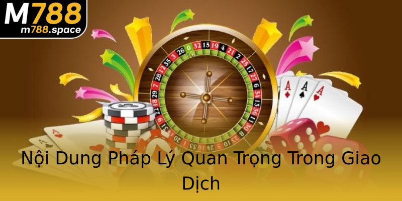 Nội Dung Pháp Lý Quan Trọng Trong Giao Dịch Nội Dung Pháp Lý Quan Trọng Trong Giao Dịch
