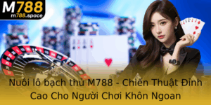 Nuoi Lo Bach Thu M788 Chien Thuat Inh Cao Cho Nguoi Choi Khon Ngoan