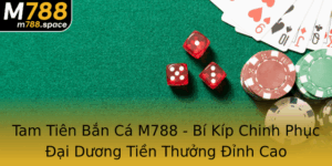 Tam Tien Ban Ca M788 Bi Kip Chinh Phuc Ai Duong Tien Thuong Inh Cao